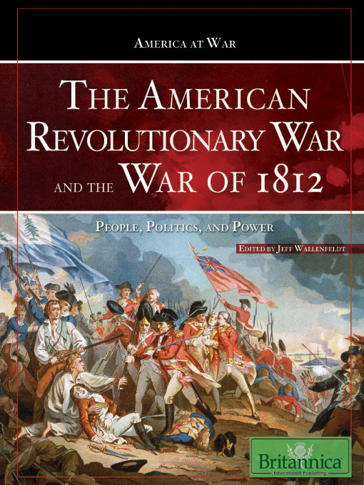 Title details for The American Revolutionary War and the War of 1812 by Jeff Wallenfeldt - Available